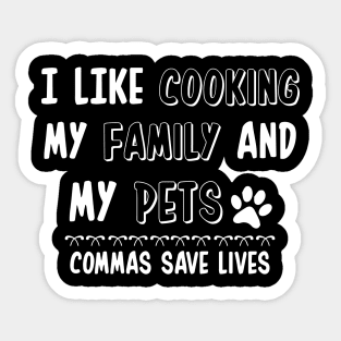 I Like Cooking My Family And My Pets - Commas Save Lives Sticker